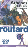 
Sans la Crete et les iles loniennes
Athenes et les iles grecques
Le guide du
routard
CHACUN SA ROUTE
2006 – 2007
HACHETTE 
www.routard.com
